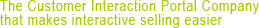 The Customer Interaction Portal Company that makes interactive selling easier