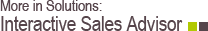 More in Solutions: Interactive Sales Advisor More in Solutions: Interactive Sales Advisor